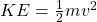 KE = \frac{1}{2} mv^2