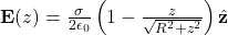 \mathbf{E}(z) = \frac{\sigma}{2\epsilon_{0}} \left( 1 - \frac{z}{\sqrt{R^{2} + z^{2}}} \right) \hat{\mathbf{z}}