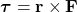 \boldsymbol{\tau} = \mathbf{r} \times \mathbf{F}