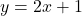 y = 2x + 1