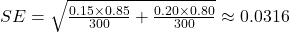 SE = \sqrt{\frac{0.15 \times 0.85}{300} + \frac{0.20 \times 0.80}{300}} \approx 0.0316