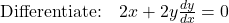 \text{Differentiate:} \quad 2x + 2y \frac{dy}{dx} = 0