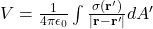 V = \frac{1}{4\pi\epsilon_{0}} \int \frac{\sigma(\mathbf{r}')}{|\mathbf{r} - \mathbf{r}'|} dA'