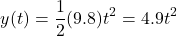 \[y(t) = \frac{1}{2} (9.8) t^2 = 4.9t^2\]