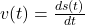 v(t) = \frac{ds(t)}{dt}