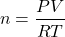 \[ n = \frac{PV}{RT} \]