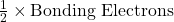 \frac{1}{2} \times \text{Bonding Electrons}