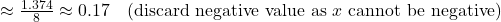 \approx \frac{1.374}{8} \approx 0.17 \quad (\text{discard negative value as } x \text{ cannot be negative})