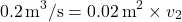 \[ 0.2 \, \text{m}^3/\text{s} = 0.02 \, \text{m}^2 \times v_2 \]