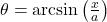 \theta = \arcsin\left(\frac{x}{a}\right)