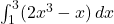 \int_{1}^{3} (2x^3 - x) \, dx