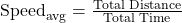 \text{Speed}_{\text{avg}} = \frac{\text{Total Distance}}{\text{Total Time}}