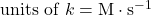 \text{units of } k = \text{M} \cdot \text{s}^{-1}