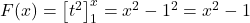 F(x) = \left[ t^2 \right]_{1}^{x} = x^2 - 1^2 = x^2 - 1