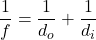 \[ \frac{1}{f} = \frac{1}{d_o} + \frac{1}{d_i} \]