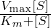 \frac{{V_{\text{max}} [S]}}{{K_m + [S]}}