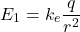 \[ E_1 = k_e \frac{q}{r^2} \]