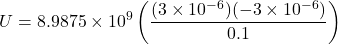 \[ U = 8.9875 \times 10^9 \left( \frac{(3 \times 10^{-6})(-3 \times 10^{-6})}{0.1} \right) \]