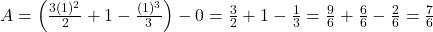 A = \left( \frac{3(1)^2}{2} + 1 - \frac{(1)^3}{3} \right) - 0 = \frac{3}{2} + 1 - \frac{1}{3} = \frac{9}{6} + \frac{6}{6} - \frac{2}{6} = \frac{7}{6}