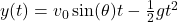 y(t) = v_0 \sin(\theta)t - \frac{1}{2}gt^2