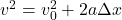 v^2 = v_0^2 + 2a\Delta x