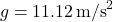 \[ g = 11.12 \, \text{m/s}^2 \]