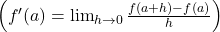 \left(f'(a) = \lim_{h \to 0} \frac{f(a+h) - f(a)}{h}\right)