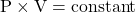 \text{P} \times \text{V} = \text{constant}