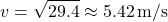 \[ v = \sqrt{29.4} \approx 5.42 \, \text{m/s} \]