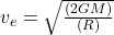 v_{e} = \sqrt{\frac{(2GM)}{(R)}}