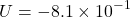 \[ U = -8.1 \times 10^{-1} \]