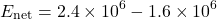 \[ E_{\text{net}} = 2.4 \times 10^6 - 1.6 \times 10^6 \]