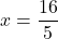 \[ x = \frac{16}{5} \]