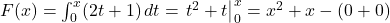 F(x) = \int_{0}^{x} (2t + 1) \, dt = \left. t^2 + t \right|_{0}^{x} = x^2 + x - (0 + 0)