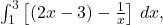 \int_{1}^{3} \left[(2x - 3) - \frac{1}{x}\right] \, dx,