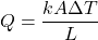 \[ Q = \frac{kA \Delta T}{L} \]