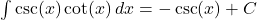 \int \csc(x)\cot(x) \, dx = -\csc(x) + C