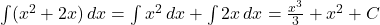 \int (x^2 + 2x) \, dx = \int x^2 \, dx + \int 2x \, dx = \frac{x^3}{3} + x^2 + C