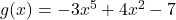 g(x) = -3x^5 + 4x^2 - 7