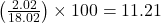 \left(\frac{2.02}{18.02}\right) \times 100 = 11.21%