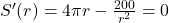 S'(r) = 4\pi r - \frac{200}{r^2} = 0