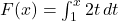 F(x) = \int_{1}^{x} 2t \, dt