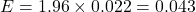 \[ E = 1.96 \times 0.022 = 0.043 \]