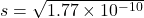 s = \sqrt{1.77 \times 10^{-10}}