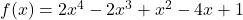 f(x) = 2x^4 - 2x^3 + x^2 - 4x + 1