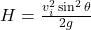 H = \frac{v_{i}^{2} \sin^{2} \theta}{2g}