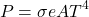 \[ P = \sigma e A T^4 \]