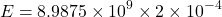 \[ E = 8.9875 \times 10^9 \times 2 \times 10^{-4} \]