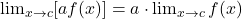 \lim_{x \to c} [af(x)] = a \cdot \lim_{x \to c} f(x)