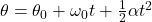 \theta = \theta_0 + \omega_0 t + \frac{1}{2} \alpha t^2